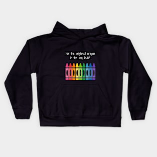 Not the Brightest Crayon.. Kids Hoodie
